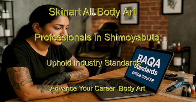 Skinart All Body Art Professionals in Shimoyabuta: Uphold Industry Standards - Advance Your Career | Body Art Qualification Authority | BAQA-Japan