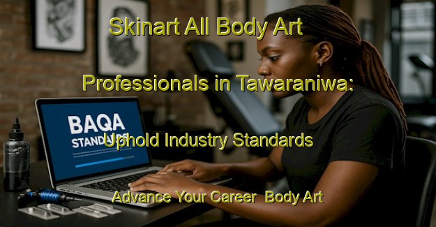 Skinart All Body Art Professionals in Tawaraniwa: Uphold Industry Standards - Advance Your Career | Body Art Qualification Authority | BAQA-Japan