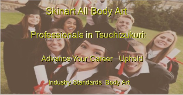Skinart All Body Art Professionals in Tsuchizukuri: Advance Your Career - Uphold Industry Standards | Body Art Qualification Authority | BAQA-Japan