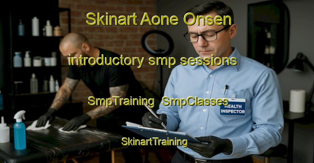 Skinart Aone Onsen introductory smp sessions | SmpTraining | SmpClasses | SkinartTraining-Japan
