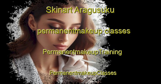 Skinart Aragusuku permanentmakeup classes | PermanentmakeupTraining | PermanentmakeupClasses | SkinartTraining-Japan