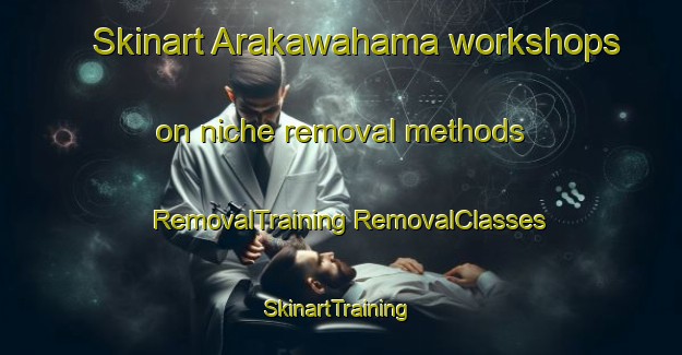 Skinart Arakawahama workshops on niche removal methods | #RemovalTraining #RemovalClasses #SkinartTraining-Japan