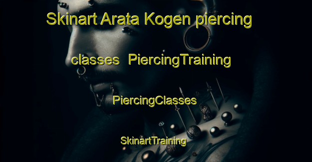 Skinart Arata Kogen piercing classes | #PiercingTraining #PiercingClasses #SkinartTraining-Japan