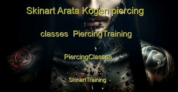 Skinart Arata Kogen piercing classes | #PiercingTraining #PiercingClasses #SkinartTraining-Japan