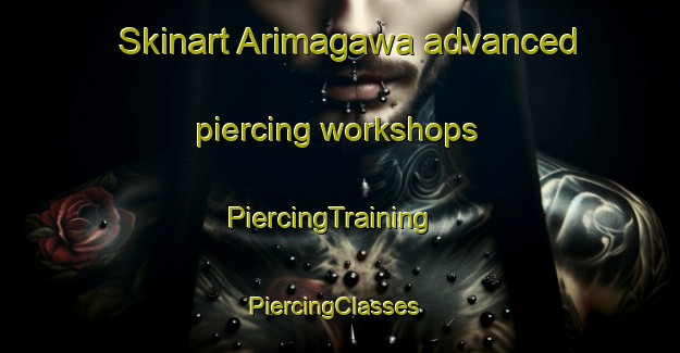 Skinart Arimagawa advanced piercing workshops | PiercingTraining | PiercingClasses | SkinartTraining-Japan