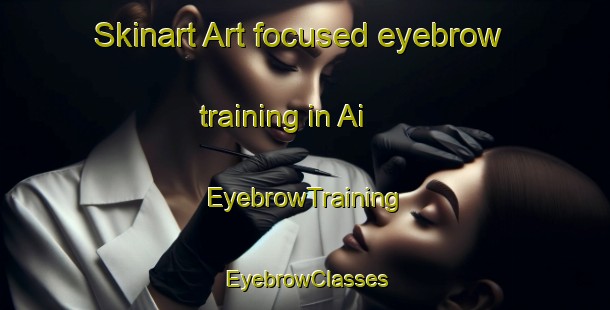 Skinart Art-focused eyebrow training in Ai | EyebrowTraining | EyebrowClasses | SkinartTraining-Japan