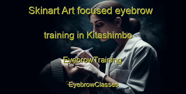 Skinart Art-focused eyebrow training in Kitashimbo | EyebrowTraining | EyebrowClasses | SkinartTraining-Japan