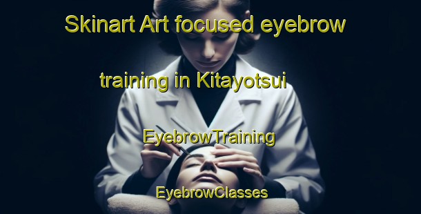 Skinart Art-focused eyebrow training in Kitayotsui | EyebrowTraining | EyebrowClasses | SkinartTraining-Japan