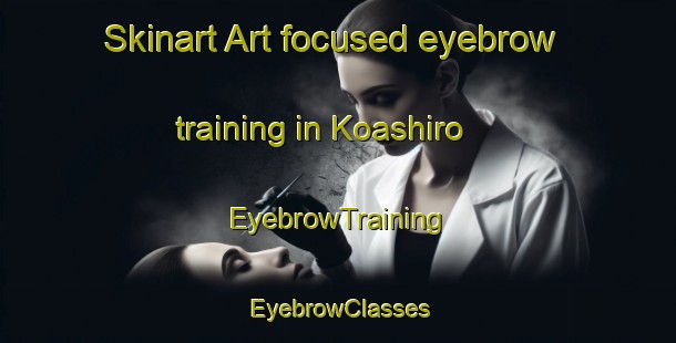 Skinart Art-focused eyebrow training in Koashiro | EyebrowTraining | EyebrowClasses | SkinartTraining-Japan