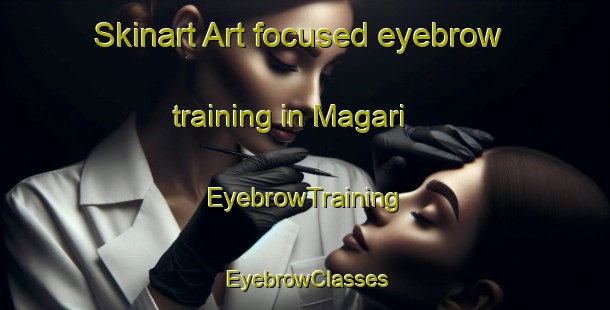 Skinart Art-focused eyebrow training in Magari | EyebrowTraining | EyebrowClasses | SkinartTraining-Japan