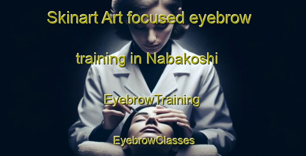 Skinart Art-focused eyebrow training in Nabakoshi | EyebrowTraining | EyebrowClasses | SkinartTraining-Japan