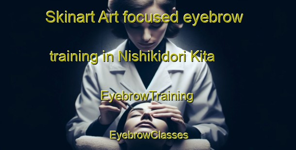 Skinart Art-focused eyebrow training in Nishikidori Kita | EyebrowTraining | EyebrowClasses | SkinartTraining-Japan