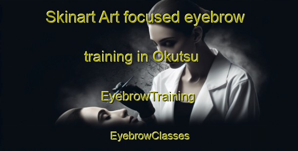 Skinart Art-focused eyebrow training in Okutsu | EyebrowTraining | EyebrowClasses | SkinartTraining-Japan