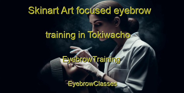 Skinart Art-focused eyebrow training in Tokiwacho | EyebrowTraining | EyebrowClasses | SkinartTraining-Japan