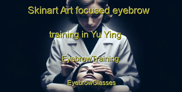 Skinart Art-focused eyebrow training in Yu Ying | EyebrowTraining | EyebrowClasses | SkinartTraining-Japan