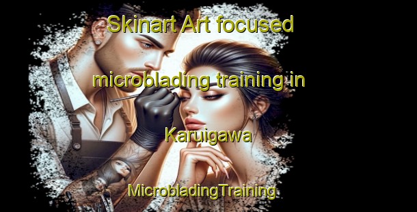 Skinart Art-focused microblading training in Karuigawa | MicrobladingTraining | MicrobladingClasses | SkinartTraining-Japan