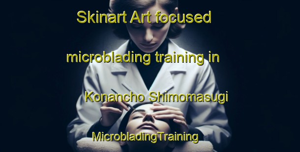 Skinart Art-focused microblading training in Konancho Shimomasugi | MicrobladingTraining | MicrobladingClasses | SkinartTraining-Japan