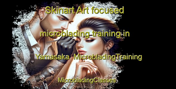 Skinart Art-focused microblading training in Yamasaka | MicrobladingTraining | MicrobladingClasses | SkinartTraining-Japan