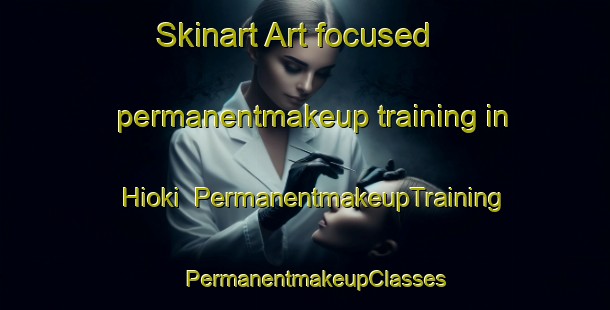 Skinart Art-focused permanentmakeup training in Hioki | PermanentmakeupTraining | PermanentmakeupClasses | SkinartTraining-Japan