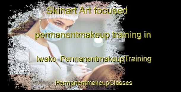Skinart Art-focused permanentmakeup training in Iwako | PermanentmakeupTraining | PermanentmakeupClasses | SkinartTraining-Japan