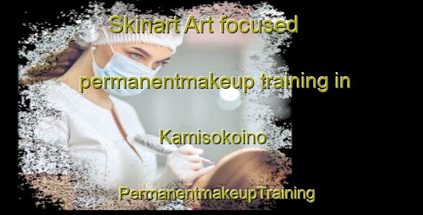 Skinart Art-focused permanentmakeup training in Kamisokoino | PermanentmakeupTraining | PermanentmakeupClasses | SkinartTraining-Japan