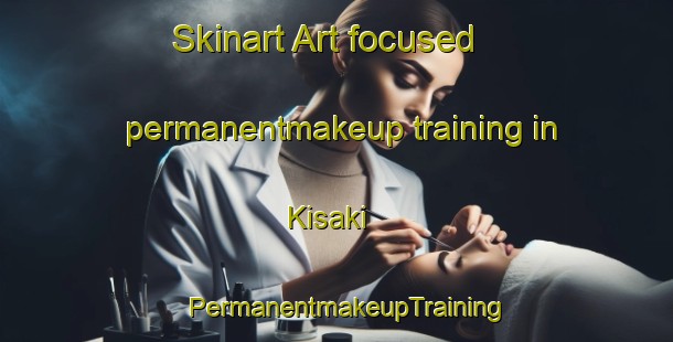 Skinart Art-focused permanentmakeup training in Kisaki | PermanentmakeupTraining | PermanentmakeupClasses | SkinartTraining-Japan