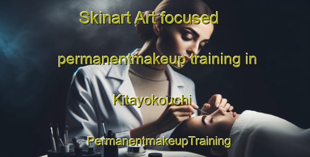 Skinart Art-focused permanentmakeup training in Kitayokouchi | PermanentmakeupTraining | PermanentmakeupClasses | SkinartTraining-Japan