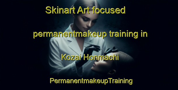 Skinart Art-focused permanentmakeup training in Kozai Honmachi | PermanentmakeupTraining | PermanentmakeupClasses | SkinartTraining-Japan