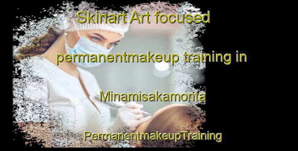 Skinart Art-focused permanentmakeup training in Minamisakamonta | PermanentmakeupTraining | PermanentmakeupClasses | SkinartTraining-Japan