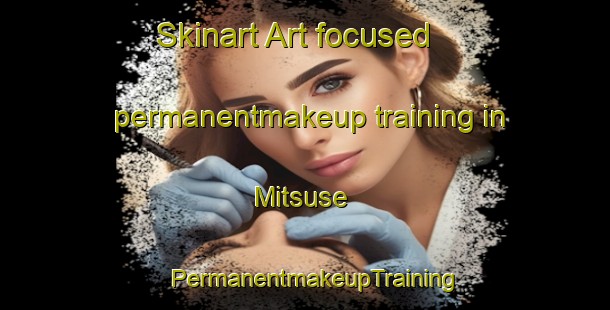 Skinart Art-focused permanentmakeup training in Mitsuse | PermanentmakeupTraining | PermanentmakeupClasses | SkinartTraining-Japan