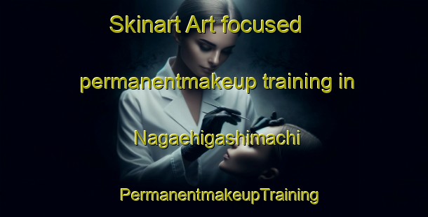 Skinart Art-focused permanentmakeup training in Nagaehigashimachi | PermanentmakeupTraining | PermanentmakeupClasses | SkinartTraining-Japan
