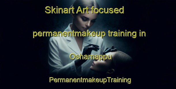 Skinart Art-focused permanentmakeup training in Oshamappu | PermanentmakeupTraining | PermanentmakeupClasses | SkinartTraining-Japan