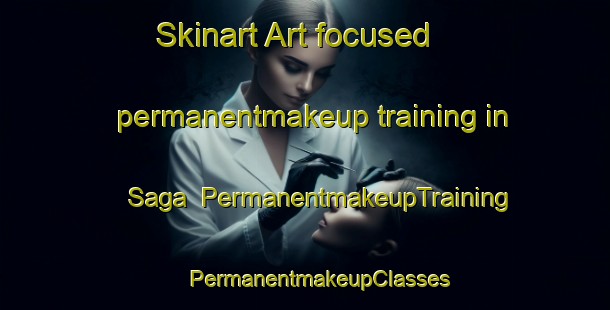 Skinart Art-focused permanentmakeup training in Saga | #PermanentmakeupTraining #PermanentmakeupClasses #SkinartTraining-Japan