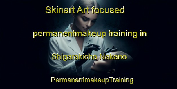 Skinart Art-focused permanentmakeup training in Shigarakicho Nakano | #PermanentmakeupTraining #PermanentmakeupClasses #SkinartTraining-Japan