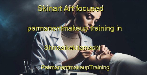 Skinart Art-focused permanentmakeup training in Shinzaikekitamachi | PermanentmakeupTraining | PermanentmakeupClasses | SkinartTraining-Japan