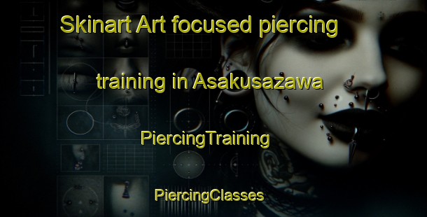 Skinart Art-focused piercing training in Asakusazawa | PiercingTraining | PiercingClasses | SkinartTraining-Japan