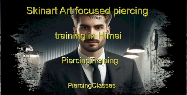 Skinart Art-focused piercing training in Himei | PiercingTraining | PiercingClasses | SkinartTraining-Japan