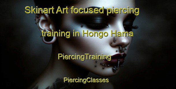 Skinart Art-focused piercing training in Hongo Hama | PiercingTraining | PiercingClasses | SkinartTraining-Japan