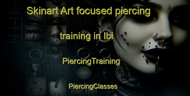 Skinart Art-focused piercing training in Ibi | PiercingTraining | PiercingClasses | SkinartTraining-Japan