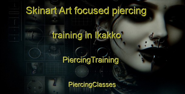 Skinart Art-focused piercing training in Ikakko | #PiercingTraining #PiercingClasses #SkinartTraining-Japan