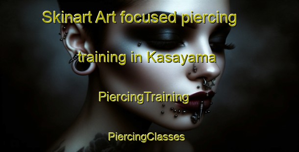 Skinart Art-focused piercing training in Kasayama | PiercingTraining | PiercingClasses | SkinartTraining-Japan