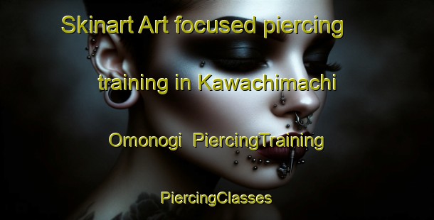 Skinart Art-focused piercing training in Kawachimachi Omonogi | #PiercingTraining #PiercingClasses #SkinartTraining-Japan