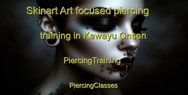 Skinart Art-focused piercing training in Kawayu Onsen | #PiercingTraining #PiercingClasses #SkinartTraining-Japan