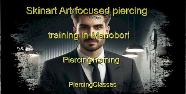 Skinart Art-focused piercing training in Manobori | #PiercingTraining #PiercingClasses #SkinartTraining-Japan