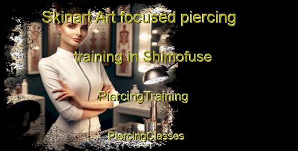 Skinart Art-focused piercing training in Shimofuse | PiercingTraining | PiercingClasses | SkinartTraining-Japan