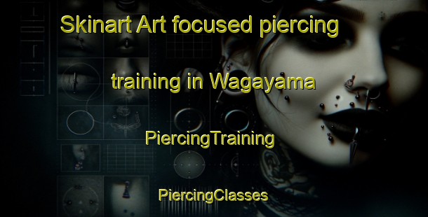 Skinart Art-focused piercing training in Wagayama | #PiercingTraining #PiercingClasses #SkinartTraining-Japan