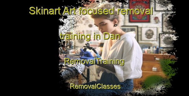 Skinart Art-focused removal training in Dan | RemovalTraining | RemovalClasses | SkinartTraining-Japan