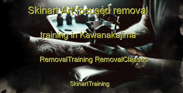 Skinart Art-focused removal training in Kawanakajima | #RemovalTraining #RemovalClasses #SkinartTraining-Japan