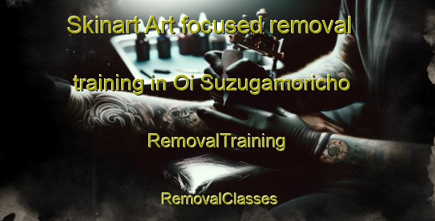 Skinart Art-focused removal training in Oi Suzugamoricho | RemovalTraining | RemovalClasses | SkinartTraining-Japan