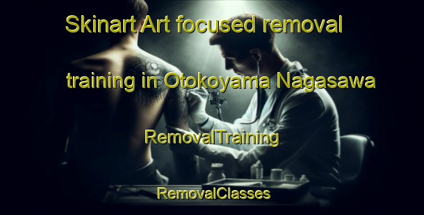 Skinart Art-focused removal training in Otokoyama Nagasawa | RemovalTraining | RemovalClasses | SkinartTraining-Japan